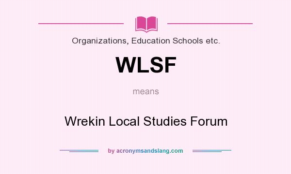 What does WLSF mean? It stands for Wrekin Local Studies Forum