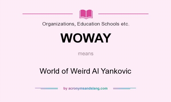 What does WOWAY mean? It stands for World of Weird Al Yankovic