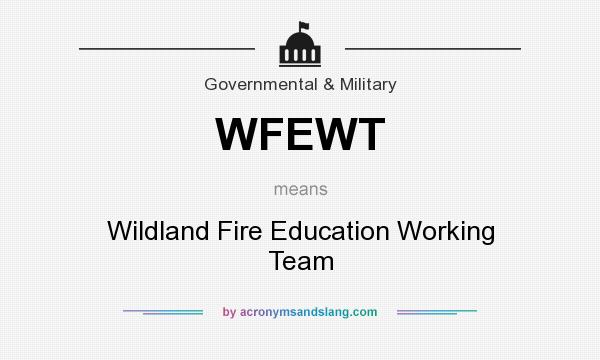 What does WFEWT mean? It stands for Wildland Fire Education Working Team