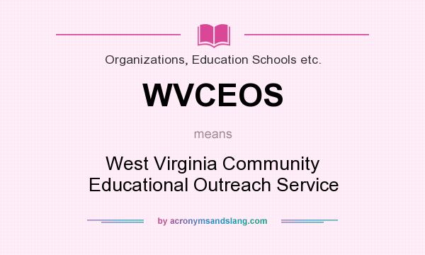 What does WVCEOS mean? It stands for West Virginia Community Educational Outreach Service