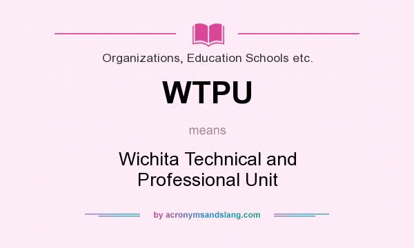 What does WTPU mean? It stands for Wichita Technical and Professional Unit