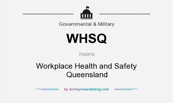 What does WHSQ mean? It stands for Workplace Health and Safety Queensland