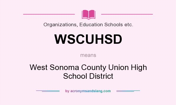 What does WSCUHSD mean? It stands for West Sonoma County Union High School District