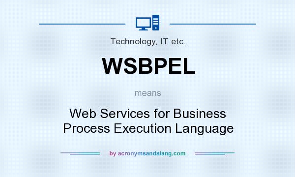 What does WSBPEL mean? It stands for Web Services for Business Process Execution Language