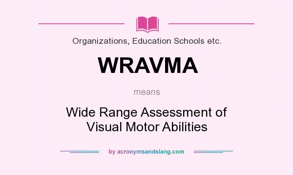 What does WRAVMA mean? It stands for Wide Range Assessment of Visual Motor Abilities