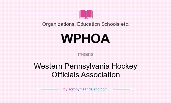 What does WPHOA mean? It stands for Western Pennsylvania Hockey Officials Association