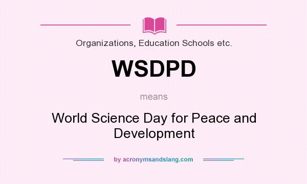 What does WSDPD mean? It stands for World Science Day for Peace and Development