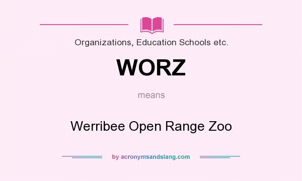 What does WORZ mean? It stands for Werribee Open Range Zoo