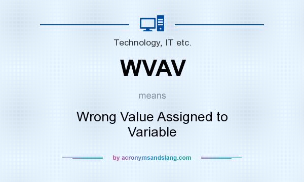 What does WVAV mean? It stands for Wrong Value Assigned to Variable