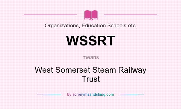 What does WSSRT mean? It stands for West Somerset Steam Railway Trust