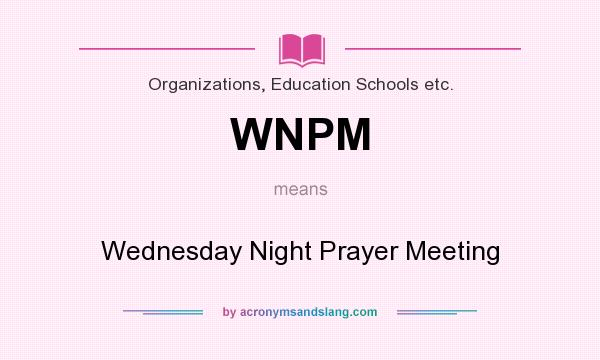What does WNPM mean? It stands for Wednesday Night Prayer Meeting