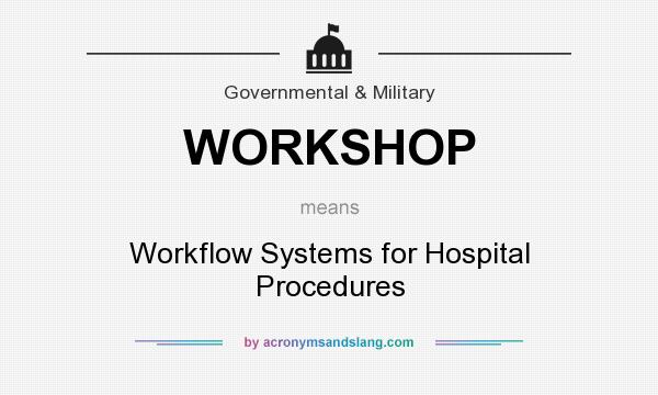 What does WORKSHOP mean? It stands for Workflow Systems for Hospital Procedures
