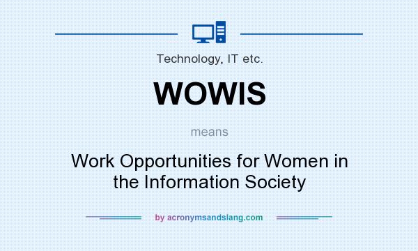 What does WOWIS mean? It stands for Work Opportunities for Women in the Information Society