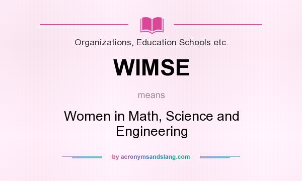 What does WIMSE mean? It stands for Women in Math, Science and Engineering