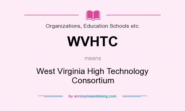 What does WVHTC mean? It stands for West Virginia High Technology Consortium