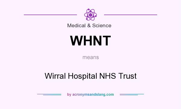 What does WHNT mean? It stands for Wirral Hospital NHS Trust
