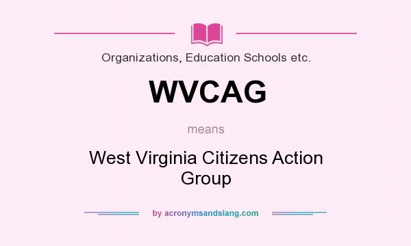 What does WVCAG mean? It stands for West Virginia Citizens Action Group