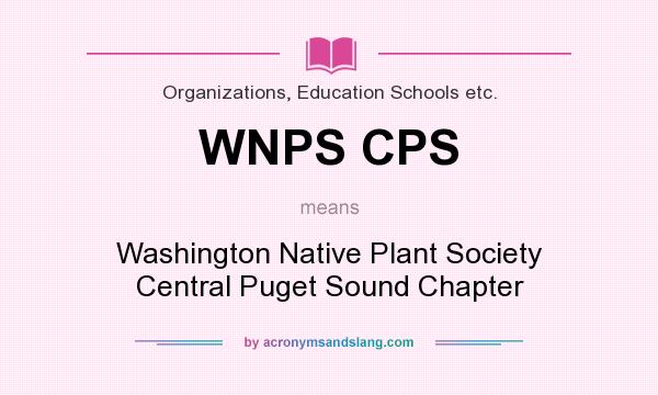What does WNPS CPS mean? It stands for Washington Native Plant Society Central Puget Sound Chapter