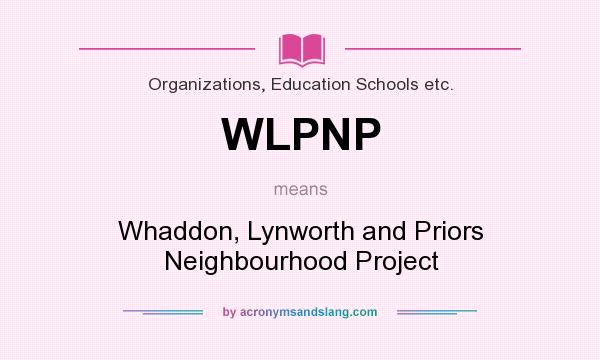 What does WLPNP mean? It stands for Whaddon, Lynworth and Priors Neighbourhood Project