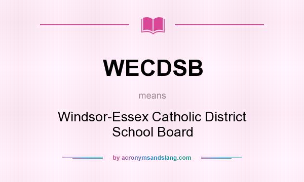 What does WECDSB mean? It stands for Windsor-Essex Catholic District School Board