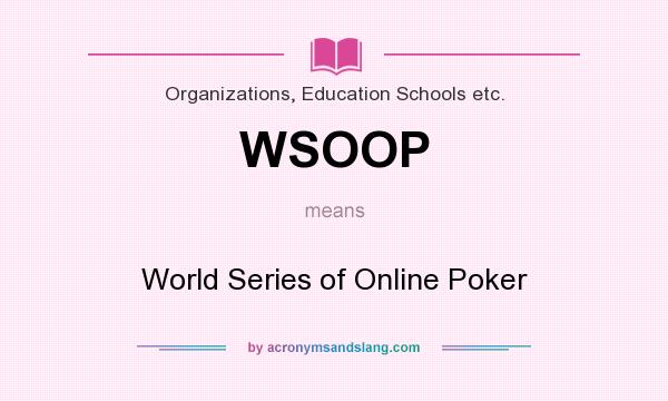 What does WSOOP mean? It stands for World Series of Online Poker