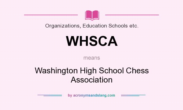 What does WHSCA mean? It stands for Washington High School Chess Association
