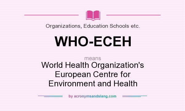 What does WHO-ECEH mean? It stands for World Health Organization`s European Centre for Environment and Health