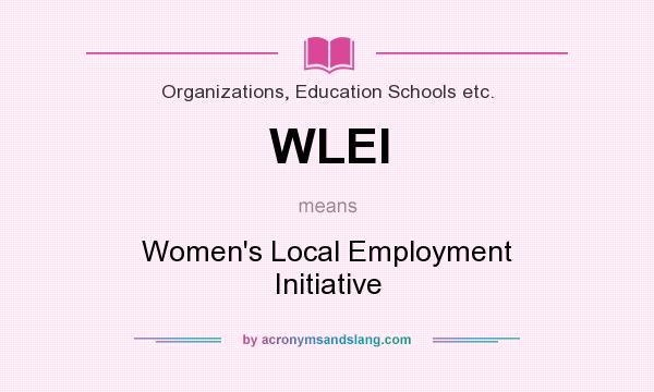 What does WLEI mean? It stands for Women`s Local Employment Initiative