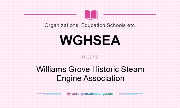What does WGHSEA mean? It stands for Williams Grove Historic Steam Engine Association