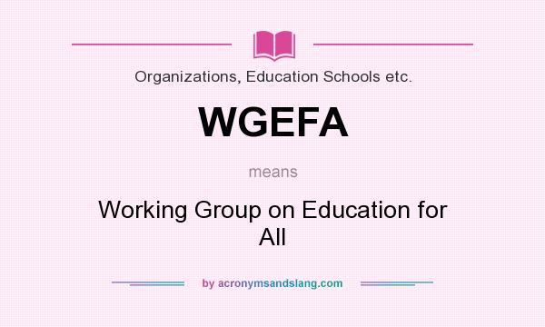 What does WGEFA mean? It stands for Working Group on Education for All