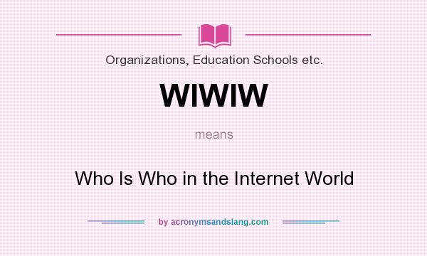What does WIWIW mean? It stands for Who Is Who in the Internet World