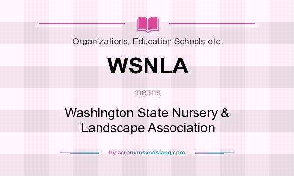 What does WSNLA mean? It stands for Washington State Nursery & Landscape Association