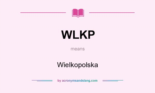 What does WLKP mean? It stands for Wielkopolska