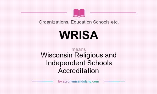 What does WRISA mean? It stands for Wisconsin Religious and Independent Schools Accreditation