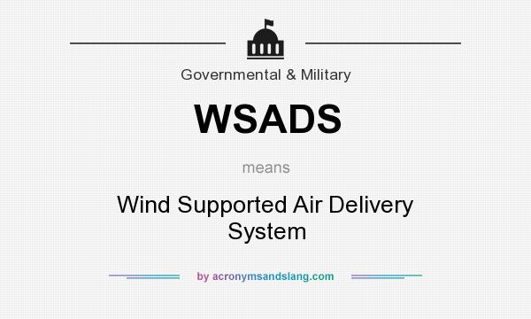 What does WSADS mean? It stands for Wind Supported Air Delivery System