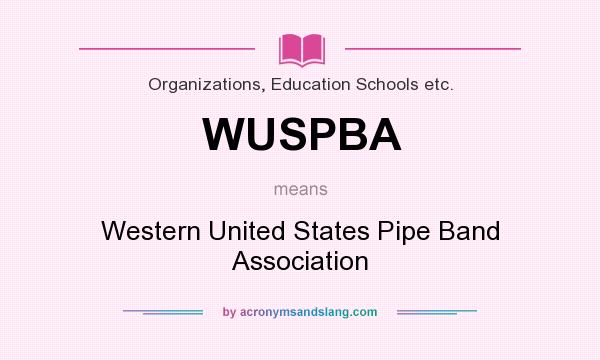What does WUSPBA mean? It stands for Western United States Pipe Band Association