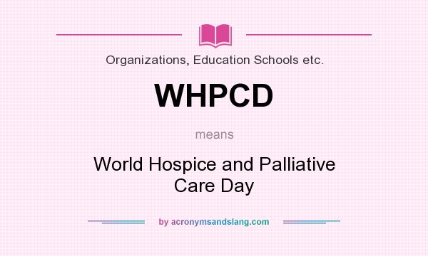 What does WHPCD mean? It stands for World Hospice and Palliative Care Day