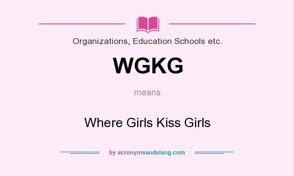 What does WGKG mean? It stands for Where Girls Kiss Girls