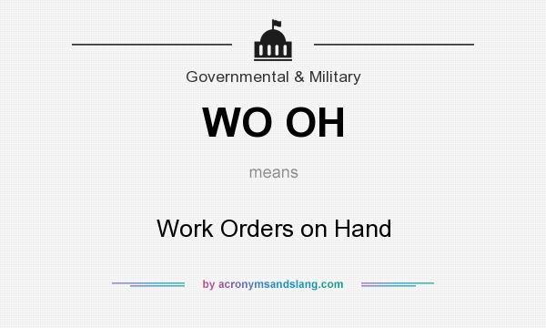 What does WO OH mean? It stands for Work Orders on Hand