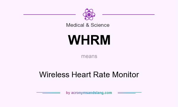 What does WHRM mean? It stands for Wireless Heart Rate Monitor