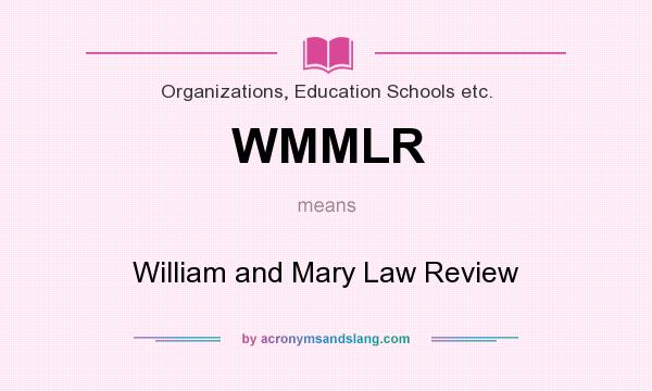 What does WMMLR mean? It stands for William and Mary Law Review