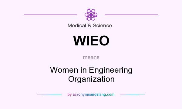 What does WIEO mean? It stands for Women in Engineering Organization