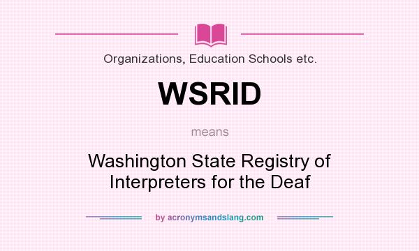 What does WSRID mean? It stands for Washington State Registry of Interpreters for the Deaf