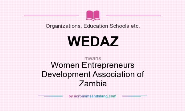 What does WEDAZ mean? It stands for Women Entrepreneurs Development Association of Zambia