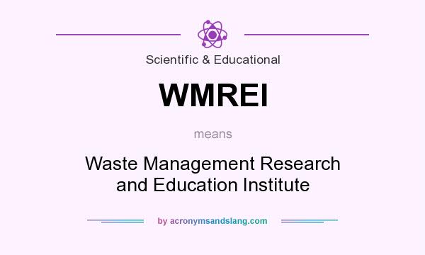 What does WMREI mean? It stands for Waste Management Research and Education Institute