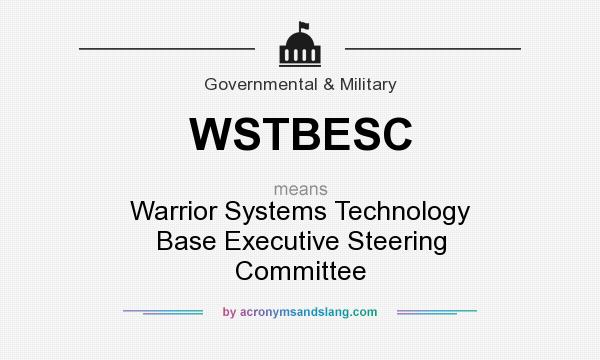 What does WSTBESC mean? It stands for Warrior Systems Technology Base Executive Steering Committee