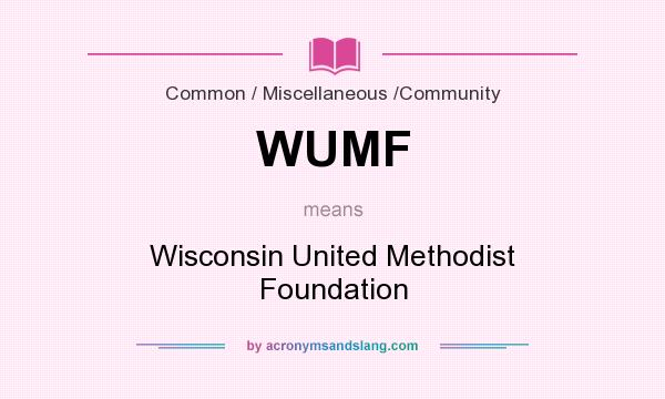 What does WUMF mean? It stands for Wisconsin United Methodist Foundation