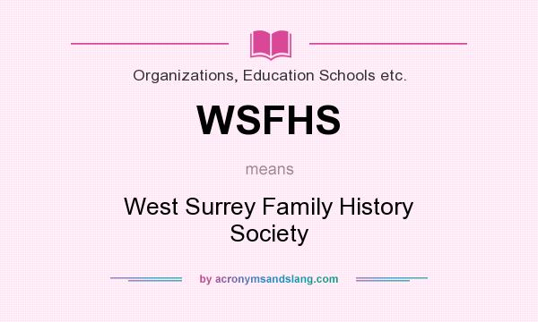 What does WSFHS mean? It stands for West Surrey Family History Society