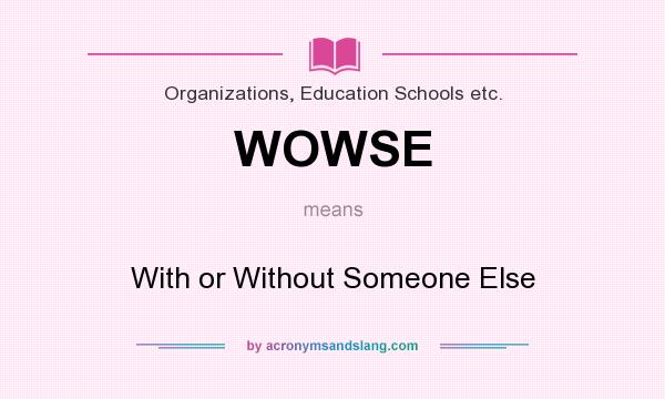 What does WOWSE mean? It stands for With or Without Someone Else