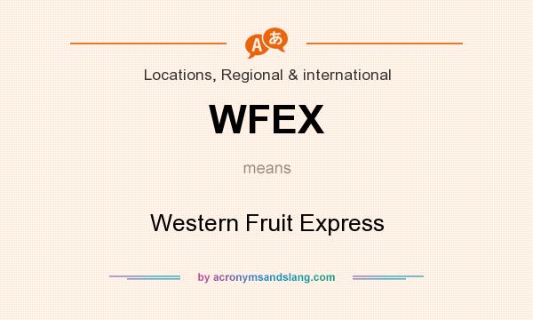 What does WFEX mean? It stands for Western Fruit Express